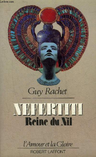 NEFERTIT REINE DU NIL - ROMAN - COLLECTION L'AMOUR ET LA GLOIRE.