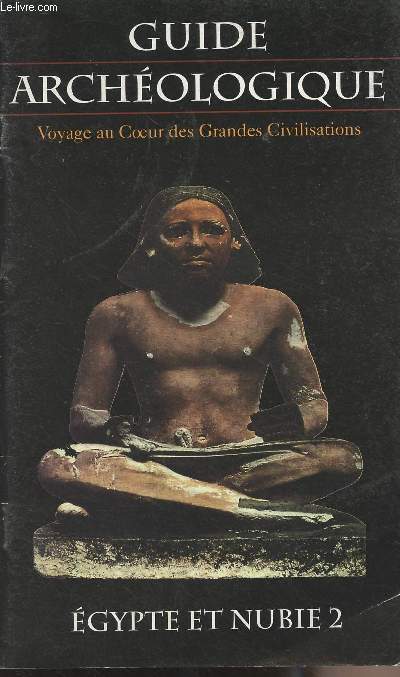 Guide Archologique, voyage au coeur des Grandes Civilisations - Egypte et Nubie 2
