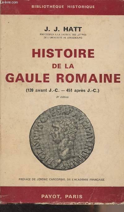 Histoire de la Gaule Romaine (120 avant J.-C. - 451 aprs J.-C.) 3e dition