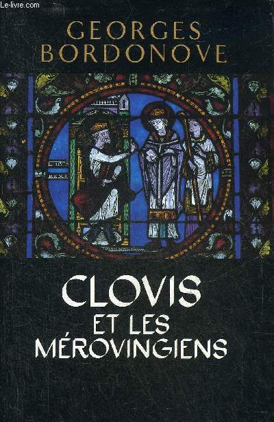 CLOVIS ET LES MEROVINGIENS - COLLECTION LES ROIS QUI ONT FAIT LA FRANCE.