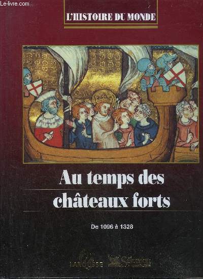 AU TEMPS DES CHATEAUX FORTS - DE 1096 A 1328 - COLLECTION L'HISTOIRE DU MONDE.