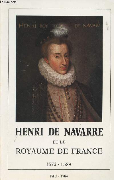 Henri de Navarre et le Royaume de France 1572-1589
