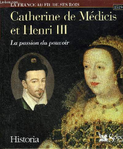 CATHERINE DE MEDICIS LA PASSION DU POUVOIR.