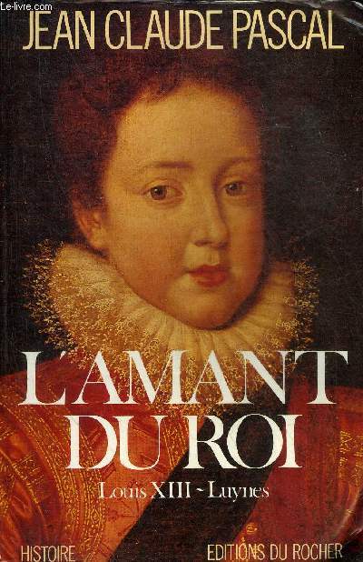 L'AMANT DU ROI LOUIS XIII - LUYNES.