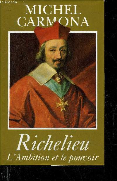 RICHELIEU L'AMBITION ET LE POUVOIR.