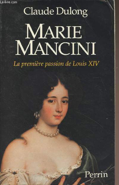 Marie Mancini, la premire passion de Louis XIV