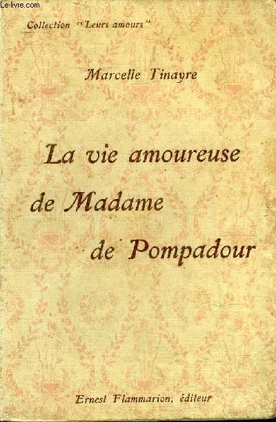 LA VIE AMOUREUSE DE MADAME DE POMPADOUR - COLLECTION LEURS AMOURS.