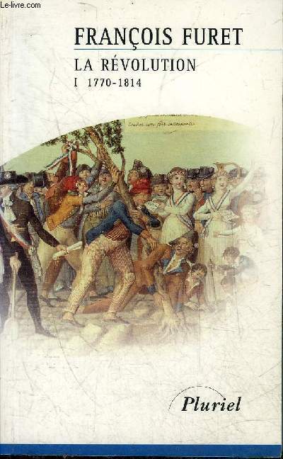 LA REVOLUTION - TOME 1 : DE TURGOT A NAPOLEON 1770-1814.