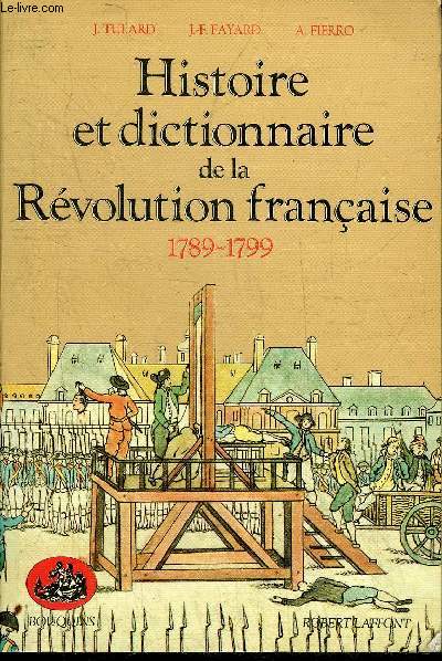 HISTOIRE ET DICTIONNAIRE DE LA REVOLUTION FRANCAISE 1789-1799.