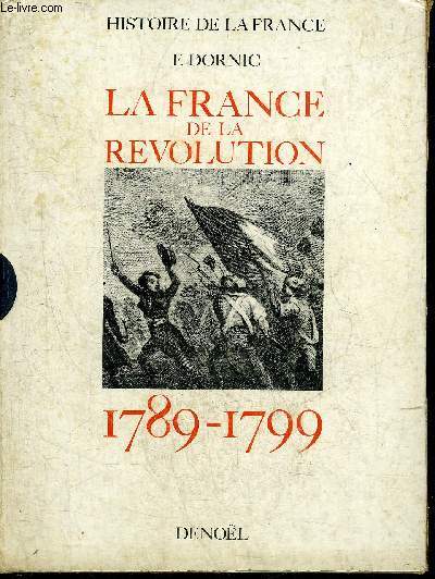LA FRANCE DE LA REVOLUTION 1789-1799 - COLLECTION HISTOIRE DE LA FRANCE.