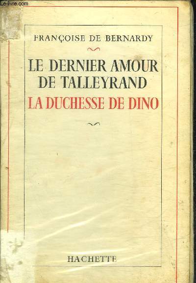 LE DERNIER AMOUR DE TALLEYRAND LA DUCHESSE DE DINO.