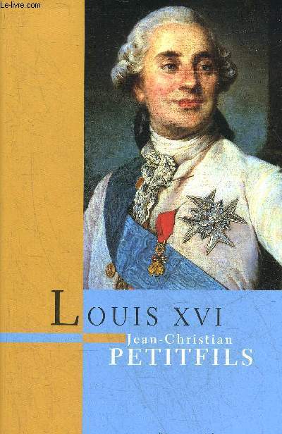 LOUIS XVI - BIOGRAPHIE.