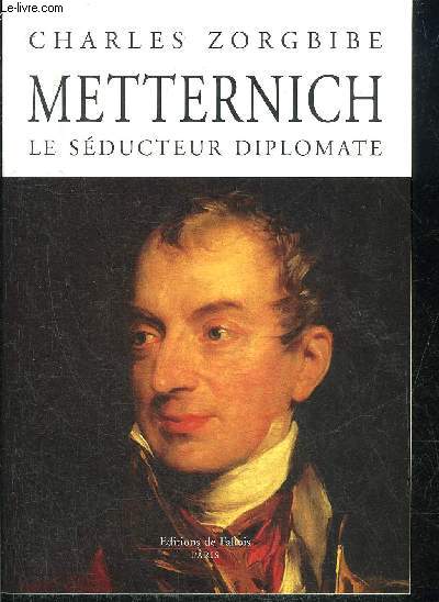 METTERNICH LE SEDUCTEUR DIPLOMATE.