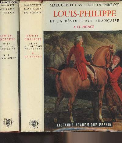 Louis-Philippe et la Rvolution franaise - En 2 tomes - 1/ Le prince - 2/ Le proscrit - Collection 