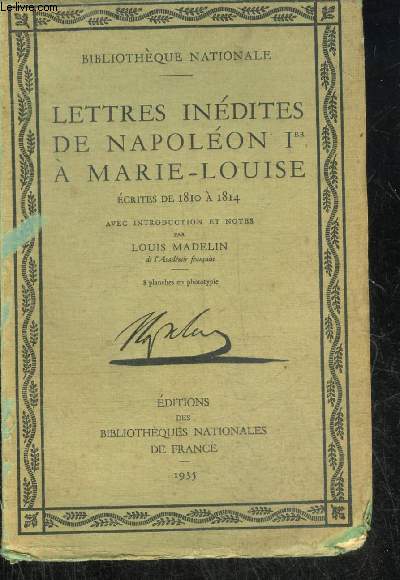 LETTRES INEDITES DE NAPOLEON 1ER A MARIE-LOUISE - ECRITES DE 1810 A 1814 .