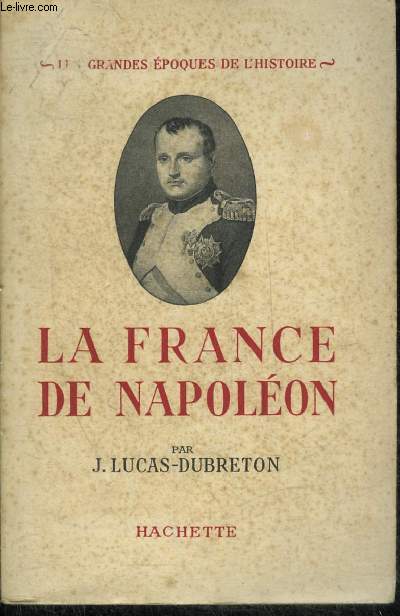 LA FRANCE DE NAPOLEON - COLLECTION LES GRANDES EPOQUES DE L'HISTOIRE.