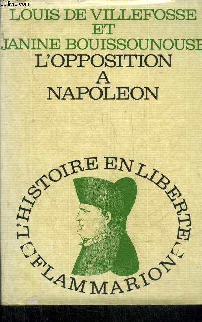 L'OPPOSITION A NAPOLEON - COLLECTION L'HISTOIRE EN LIBERTE.