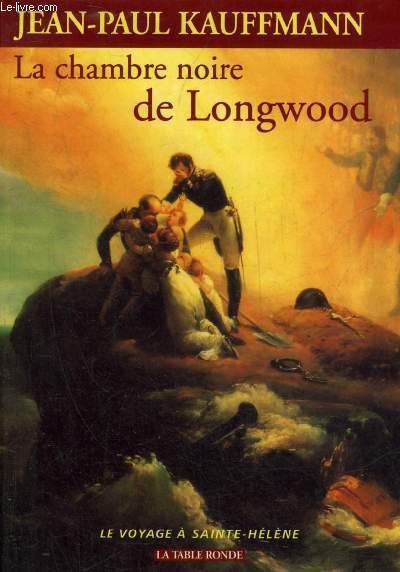 LA CHAMBRE NOIRE DE LONGWOOD - COLLECTION LE VOYAGE A SAINTE HELENE.