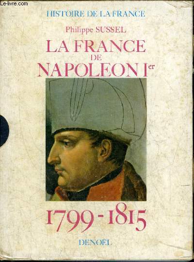 LA FRANCE DE NAPOLEON 1ER 1799-1815 - COLLECTION HISTOIRE DE LA FRANCE.