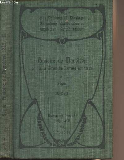 Histoire de Napolon et de la Grande-Arme pendant l'anne 1812 - In Zwei Teilen. In Auszgen mit Anmerkungen zum Schulgebrauch, herausgegeben von Prof. O. Schmager - II. Teil, buch VIII und XI.