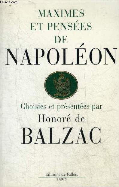 MAXIMES ET PENSEES DE NAPOLEON - CHOISIES ET PRESENTEES PAR HONORE DE BALZAC.