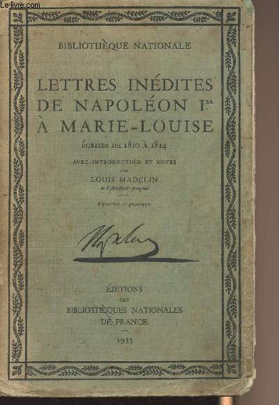 Lettres indites de Napolon Ier  Marie-Louise, crites de 1810  1814 - Avec une introduction et notes par Louis Madelin