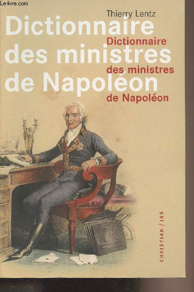 Dictionnaire des ministres de Napolon - Dictionnaire analytique statistique et compar des trente-deux Ministres de Napolon
