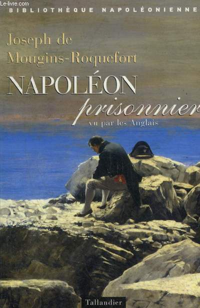 NAPOLEON PRISONNIER VU PAR LES ANGLAIS - NOUVELLE EDITION REVUE ET CORRIGEE - COLLECTION BIBLIOTHEQUE NAPOLEONIENNE.