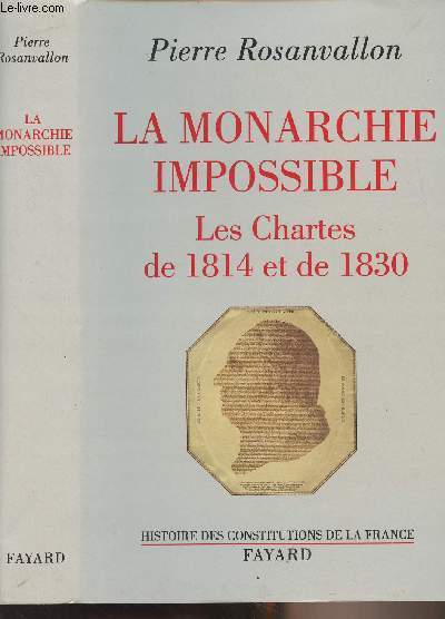 La monarchie impossible - Les Chartes de 1814 et de 1830 - 