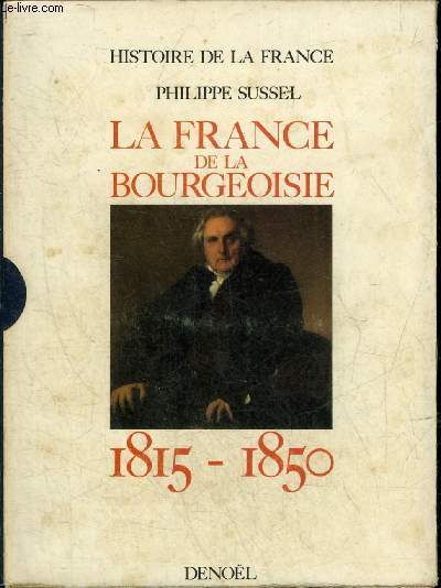 LA FRANCE DE LA BOURGEOISIE 1815-1850 - COLLECTION HISTIORE DE LA FRANCE.