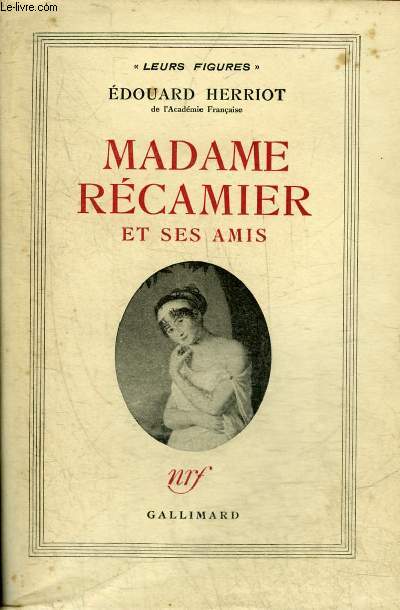 MADAME RECAMIER ET SES AMIS - COLLECTION LEURS FIGURES.