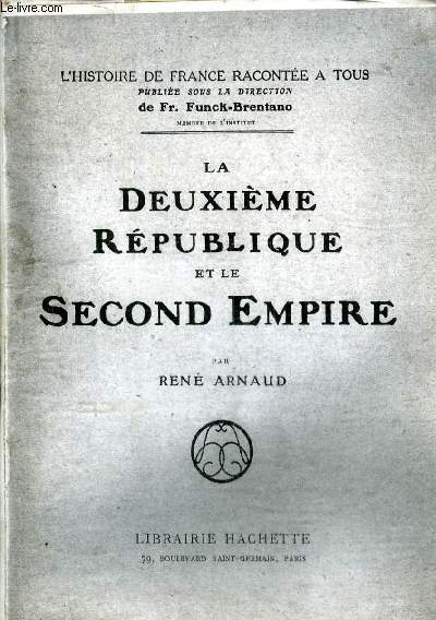 LA DEUXIEME REPUBLIQUE ET LE SECOND EMPIRE - COLLECTION L'HISTOIRE DE FRANCE RACONTEE A TOUS.