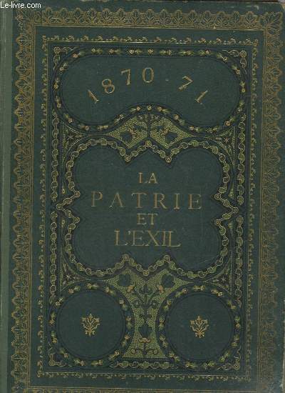 LA PATRIE ET L'EXIL EN 1870-71 SOUVENIRS RECUEILLIS PAR LES AUMONIERS MILITAIRES.