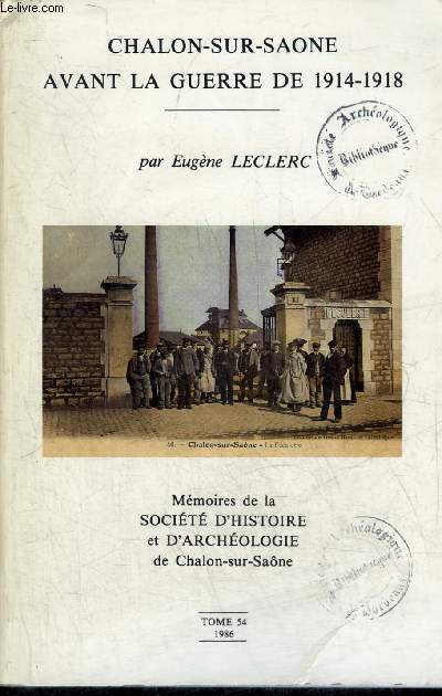 CHALON SUR SAONE AVANT LA GUERRE DE 1914-1918 - MEMOIRES DE LA SOCIETE D'HISTOIRE ET D'ARCHEOLOGIE DE CHALON SUR SAONE TOME 54 1986.
