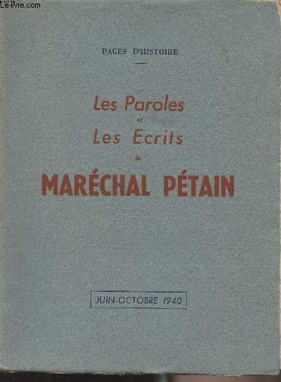 Les paroles et les crits du Marchal Ptain, juin-octobre 1940 + Les appels du Marchal Ptain, juin 1940