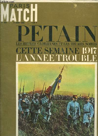 PARIS MATCH N895 4 JUIN 1966 - PETAIN LES HEURES GLORIEUSES ET LES HEURES NOIRES CETTE SEMAINE 1917 L'ANNEE TROUBLE.