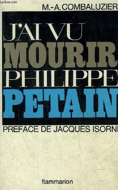 J'AI VU MOURIR PHILIPPE PETAIN .