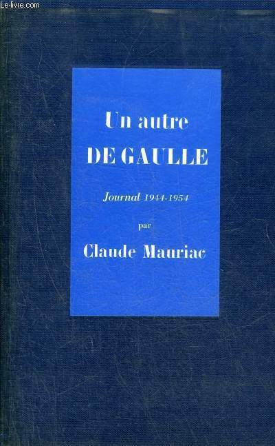 LE TEMPS IMMOBILE UN AUTRE DE GAULLE JOURNAL 1944-1954.