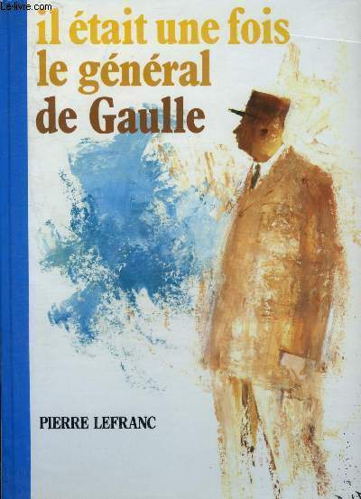 IL ETAIT UNE FOIS LE GENERAL DE GAULLE.