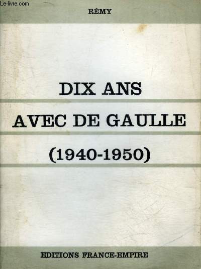 DIX ANS AVEC DE GAULLE (1940-1950).