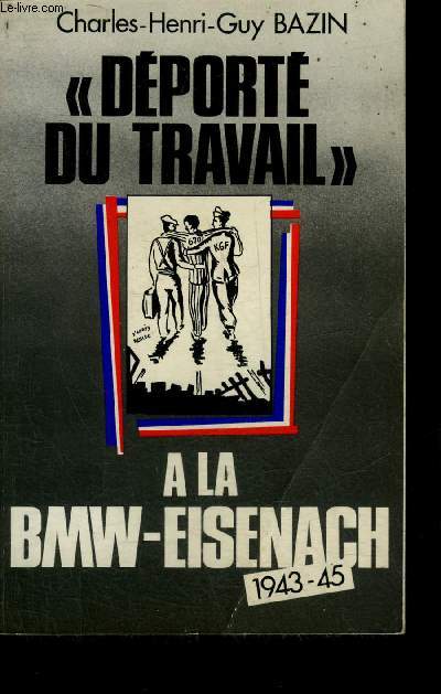 DEPORTE DU TRAVAIL A LA BMW-EISENACH 1943-1945 + ENVOI DE L'AUTEUR.