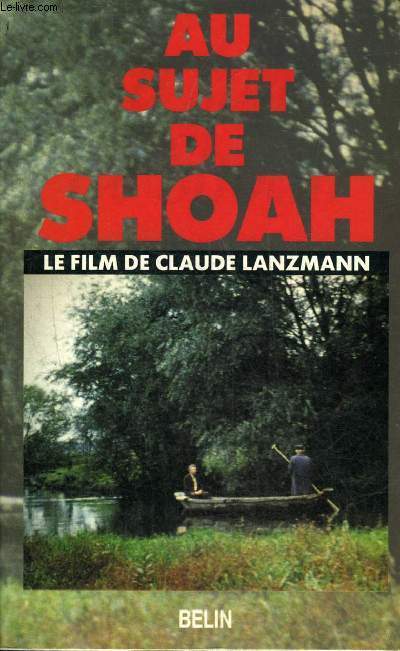 AU SUJET DE SHOAH LE FILM DE CLAUDE LANZMANN.