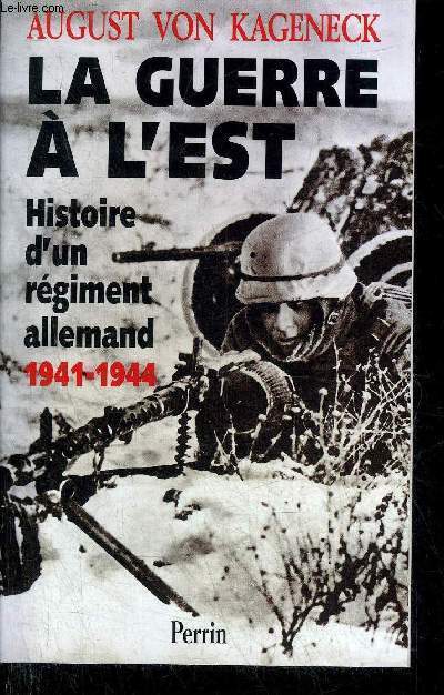 LA GUERRE A L'EST HISTOIRE D'UN REGIMENT ALLEMAND 1941-1944.