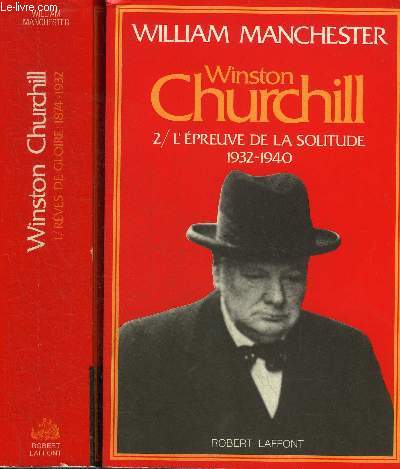 WINSTON CHURCHILL - EN DEUX TOMES - TOMES 1 + 2 - TOME 1 : REVES DE GLOIRE 1874-1932 - TOME 2 : L'EPREUVE DE LA SOLITUDE 1932-1940.