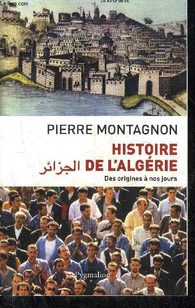 HISTOIRE DE L'ALGERIE - DES ORIGINES A NOS JOURS.