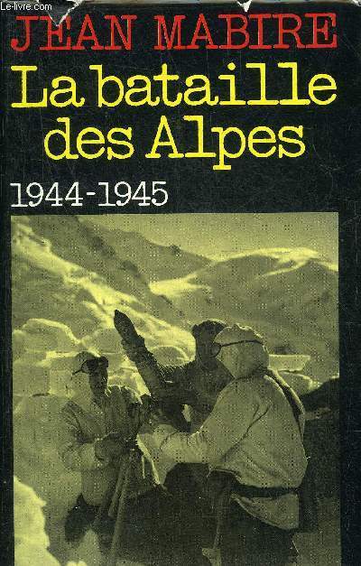 LA BATAILLE DES ALPES - MAURIENNE NOVEMBRE 1944 - MAI 1945.