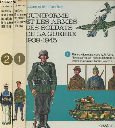 L'uniforme et les armes des soldats de la guerre 1939-1945 - Tomes 1 et 2