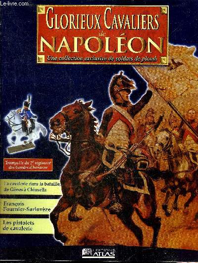 GLORIEUX CAVALIERS DE NAPOLEON - Trompette du 2e rgiment des Gardes d'honneur - les fils de l'lite sociale de l'Empire - la cavalerie dans la bataille de Gnes  Chiusella - la charge du 12e hussard  Chiusella - Franois Fournier Sarlovze etc.