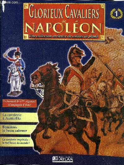 GLORIEUX CAVALIERS DE NAPOLEON N1 - Hussard du 12e rgiment (Cite d'lite - l'quipement lger du hussard - stratgie de la cavalerie  Austerlitz - la charge lgendaire de la cavalerie de la Garde - Jean Baptiste Bessires etc.