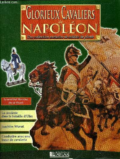 GLORIEUX CAVALIERS DE NAPOLEON - Le Marchal Massna duc de Rivoli prince d'Essling - la cavalerie dans la bataille d'Ulm - combats de cavalerie autour d'Ulm - Joachim Murat - combattre avec une lance de cavalerie - la campagne d'Allemagne d'Ulm  Vienne.